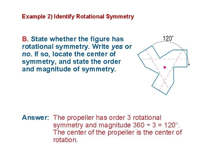 Example 2) Identify Rotational Symmetry B. State whether the figure has rotational symmetry. Write