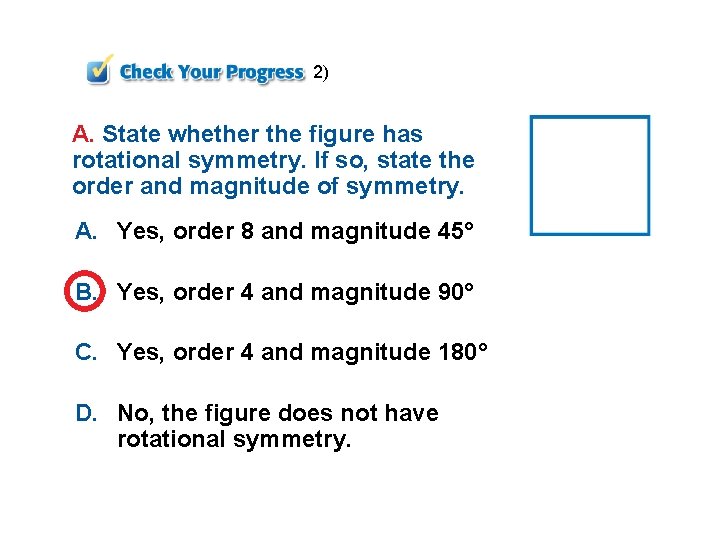 2) A. State whether the figure has rotational symmetry. If so, state the order