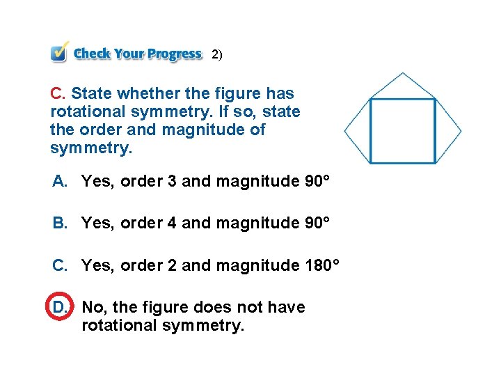 2) C. State whether the figure has rotational symmetry. If so, state the order