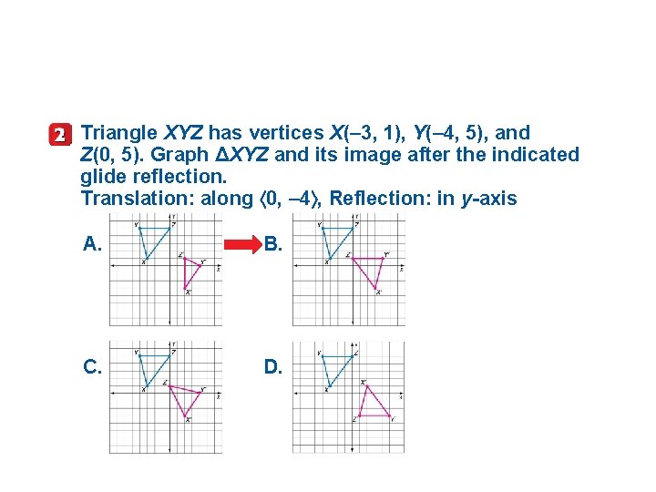 Triangle XYZ has vertices X(– 3, 1), Y(– 4, 5), and Z(0, 5). Graph