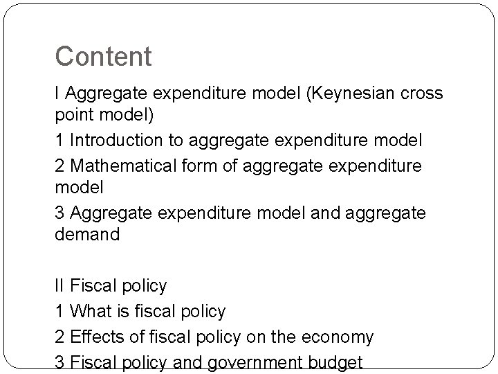 Content I Aggregate expenditure model (Keynesian cross point model) 1 Introduction to aggregate expenditure