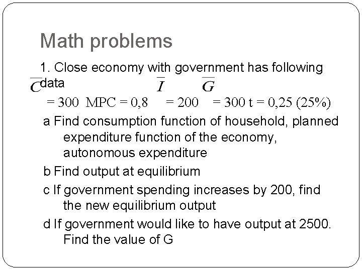 Math problems 1. Close economy with government has following data = 300 MPC =