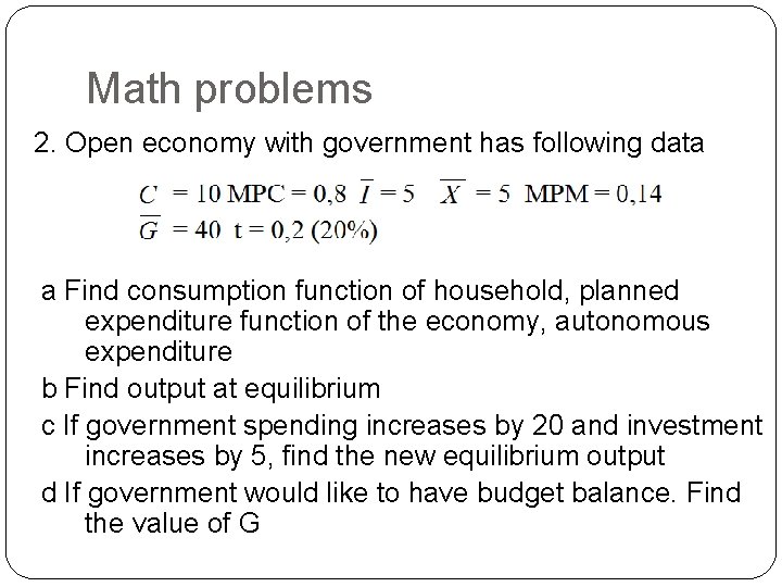 Math problems 2. Open economy with government has following data a Find consumption function