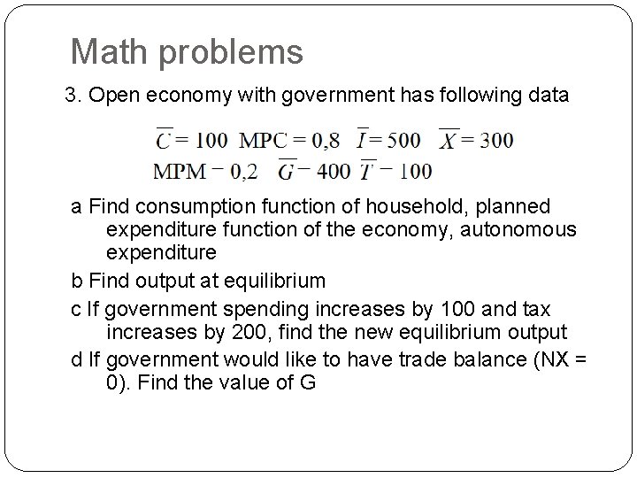 Math problems 3. Open economy with government has following data a Find consumption function