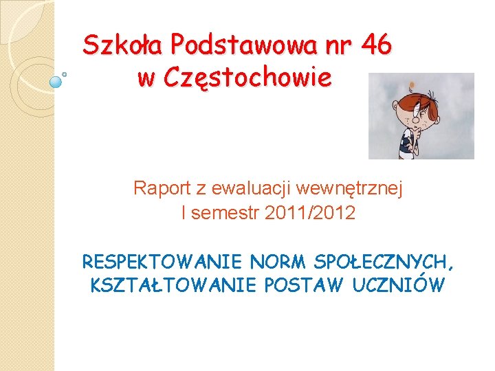 Szkoła Podstawowa nr 46 w Częstochowie Raport z ewaluacji wewnętrznej I semestr 2011/2012 RESPEKTOWANIE