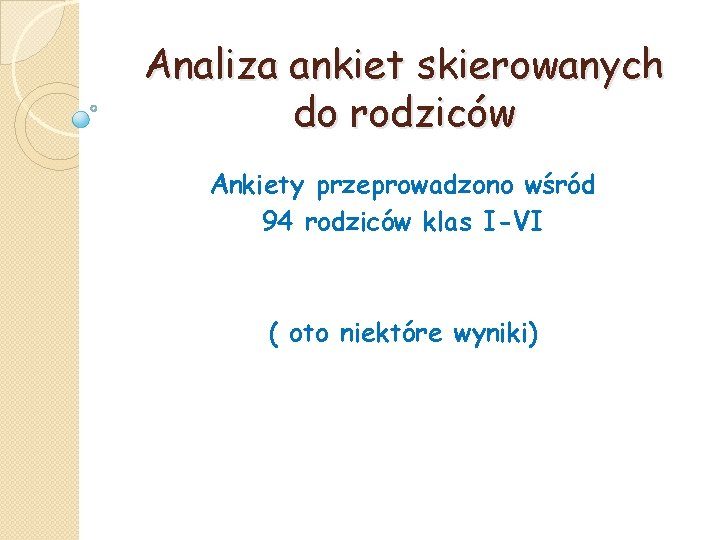 Analiza ankiet skierowanych do rodziców Ankiety przeprowadzono wśród 94 rodziców klas I-VI ( oto