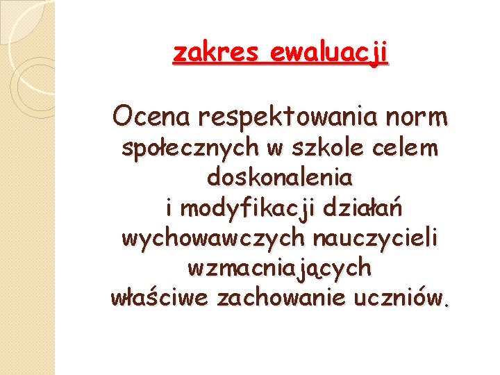 zakres ewaluacji Ocena respektowania norm społecznych w szkole celem doskonalenia i modyfikacji działań wychowawczych
