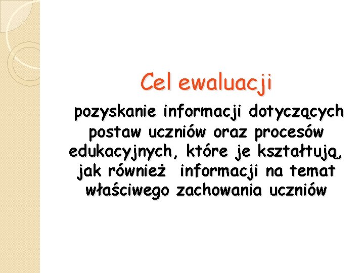 Cel ewaluacji pozyskanie informacji dotyczących postaw uczniów oraz procesów edukacyjnych, które je kształtują, jak