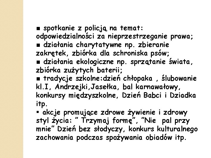 ■ spotkanie z policją na temat: odpowiedzialności za nieprzestrzeganie prawa; ■ działania charytatywne np.