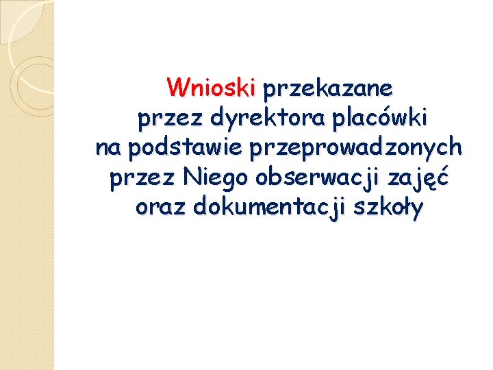 Wnioski przekazane przez dyrektora placówki na podstawie przeprowadzonych przez Niego obserwacji zajęć oraz dokumentacji
