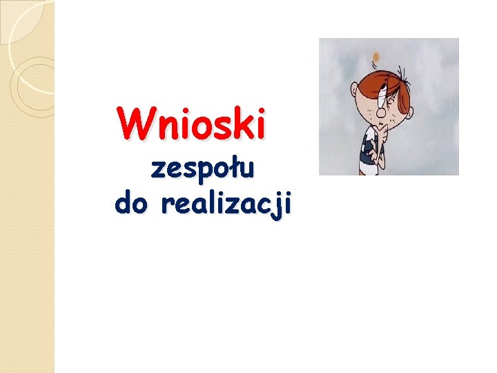 Wnioski zespołu do realizacji 