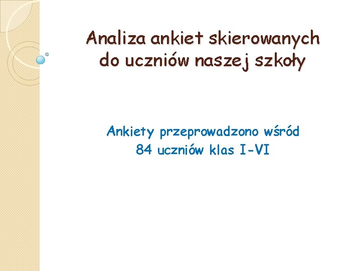 Analiza ankiet skierowanych do uczniów naszej szkoły Ankiety przeprowadzono wśród 84 uczniów klas I-VI
