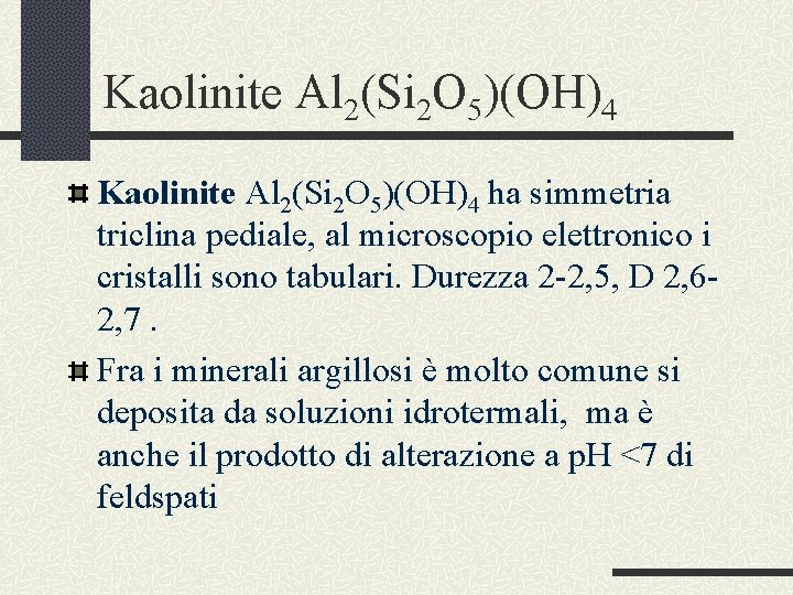 Kaolinite Al 2(Si 2 O 5)(OH)4 ha simmetria triclina pediale, al microscopio elettronico i