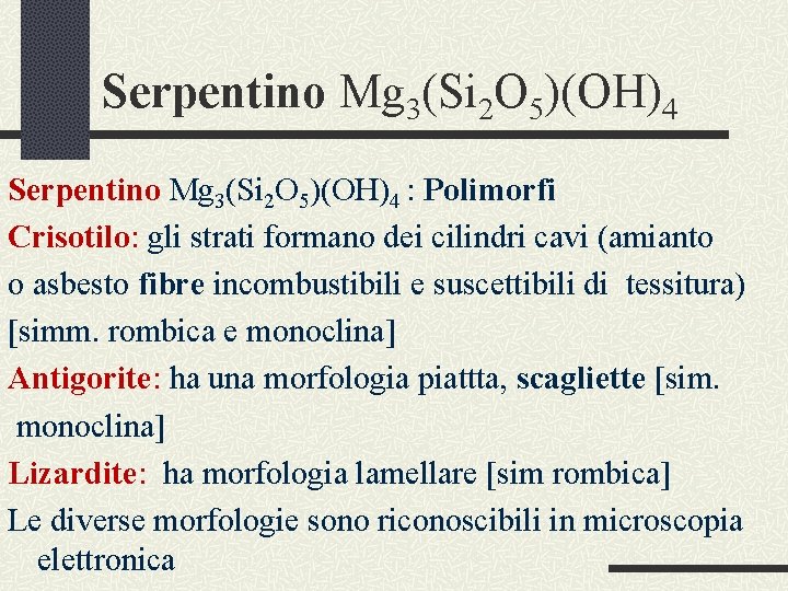 Serpentino Mg 3(Si 2 O 5)(OH)4 : Polimorfi Crisotilo: gli strati formano dei cilindri