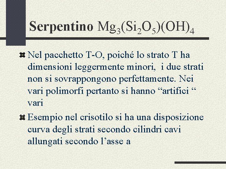 Serpentino Mg 3(Si 2 O 5)(OH)4 Nel pacchetto T-O, poiché lo strato T ha