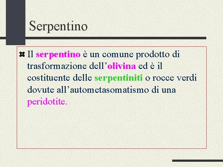 Serpentino Il serpentino è un comune prodotto di trasformazione dell’olivina ed è il costituente