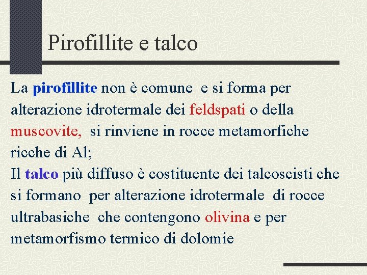 Pirofillite e talco La pirofillite non è comune e si forma per alterazione idrotermale