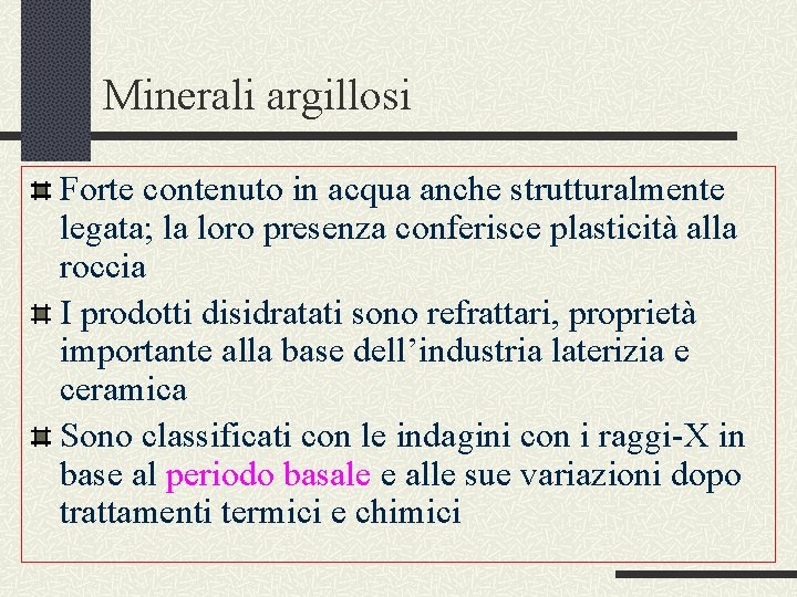 Minerali argillosi Forte contenuto in acqua anche strutturalmente legata; la loro presenza conferisce plasticità