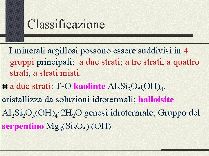 Classificazione I minerali argillosi possono essere suddivisi in 4 gruppi principali: a due strati;