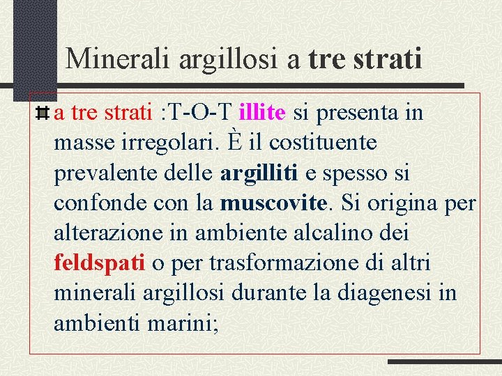 Minerali argillosi a tre strati : T-O-T illite si presenta in masse irregolari. È