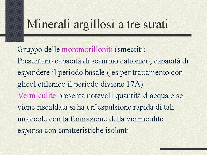 Minerali argillosi a tre strati Gruppo delle montmorilloniti (smectiti) Presentano capacità di scambio cationico;