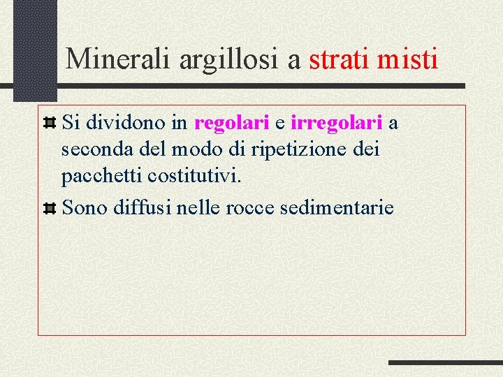 Minerali argillosi a strati misti Si dividono in regolari e irregolari a seconda del