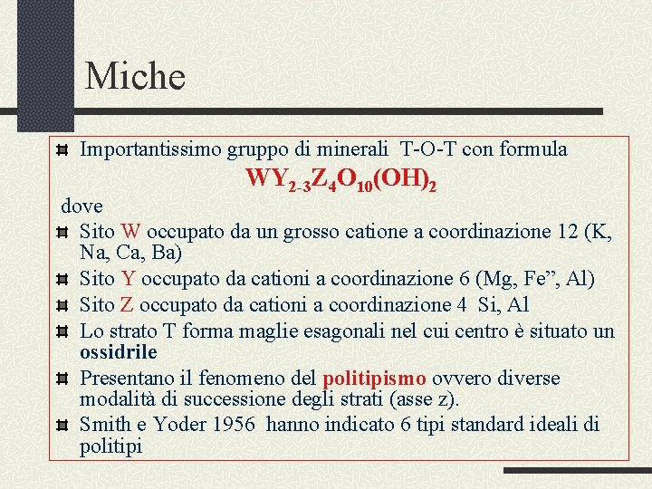 Miche Importantissimo gruppo di minerali T-O-T con formula WY 2 -3 Z 4 O