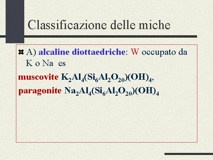 Classificazione delle miche A) alcaline diottaedriche: W occupato da K o Na es muscovite