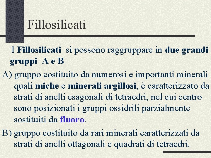 Fillosilicati I Fillosilicati si possono raggruppare in due grandi gruppi A e B A)