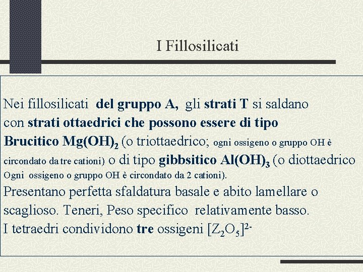 I Fillosilicati Nei fillosilicati del gruppo A, gli strati T si saldano con strati