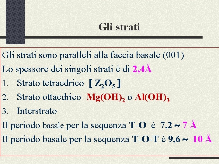 Gli strati sono paralleli alla faccia basale (001) Lo spessore dei singoli strati è