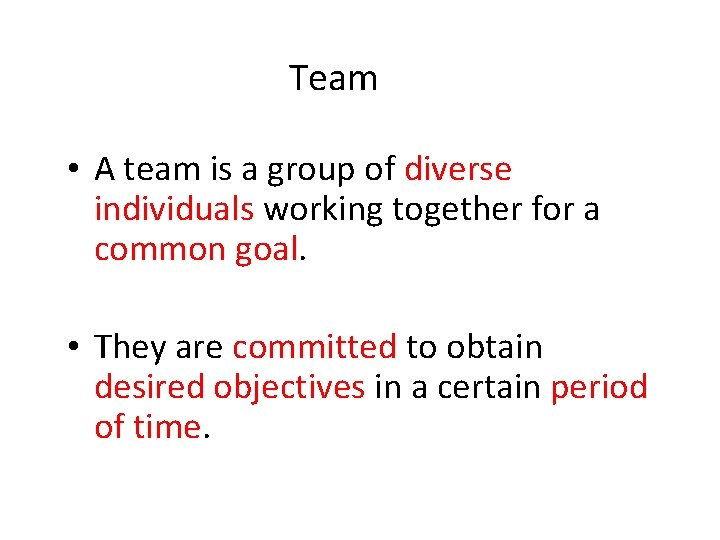 Team • A team is a group of diverse individuals working together for a