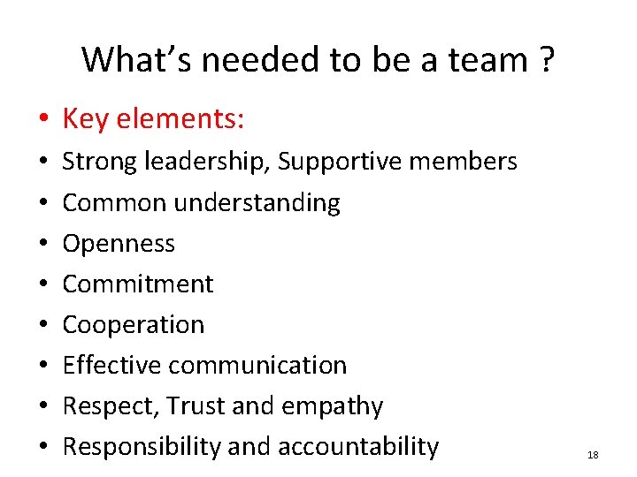 What’s needed to be a team ? • Key elements: • • Strong leadership,