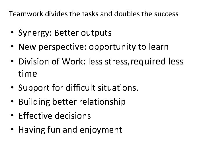 Teamwork divides the tasks and doubles the success • Synergy: Better outputs • New