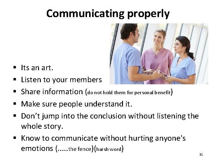 Communicating properly Its an art. Listen to your members Share information (do not hold