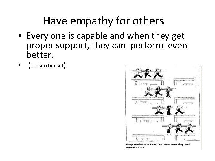 Have empathy for others • Every one is capable and when they get proper