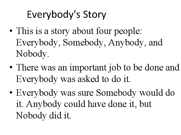 Everybody's Story • This is a story about four people: Everybody, Somebody, Anybody, and