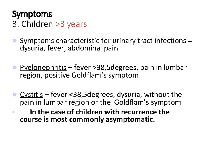 Symptoms 3. Children >3 years. Symptoms characteristic for urinary tract infections = dysuria, fever,