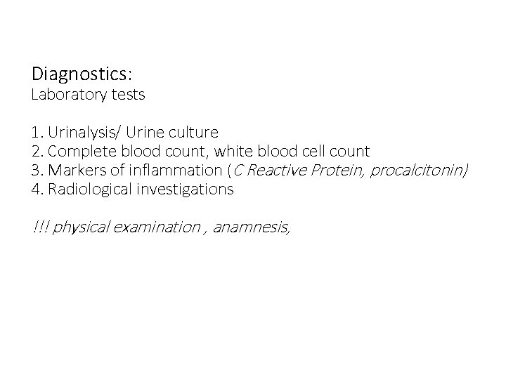 Diagnostics: Laboratory tests 1. Urinalysis/ Urine culture 2. Complete blood count, white blood cell