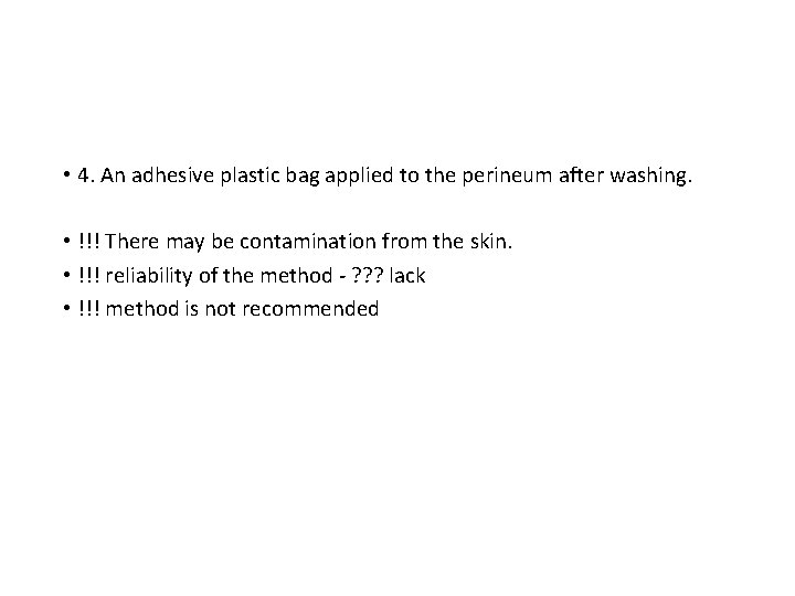  • 4. An adhesive plastic bag applied to the perineum after washing. •
