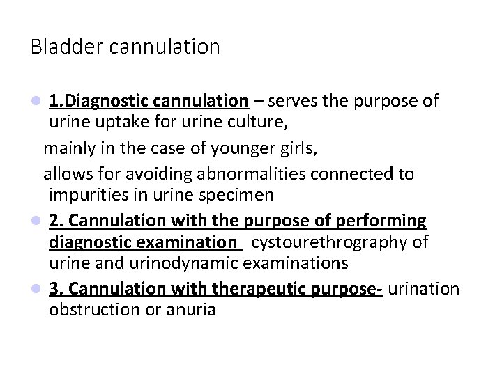 Bladder cannulation 1. Diagnostic cannulation – serves the purpose of urine uptake for urine