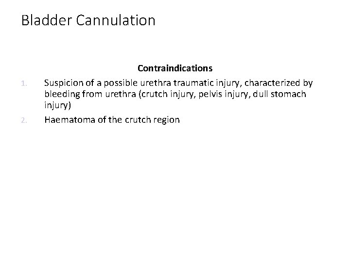 Bladder Cannulation 1. 2. Contraindications Suspicion of a possible urethra traumatic injury, characterized by