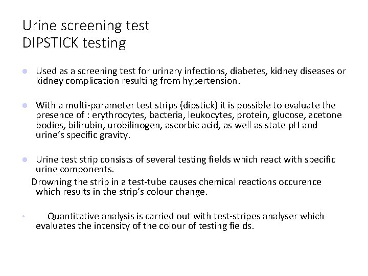 Urine screening test DIPSTICK testing Used as a screening test for urinary infections, diabetes,