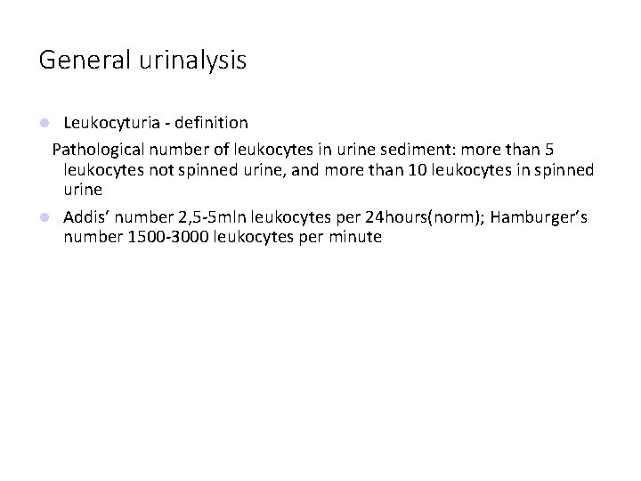 General urinalysis Leukocyturia - definition Pathological number of leukocytes in urine sediment: more than