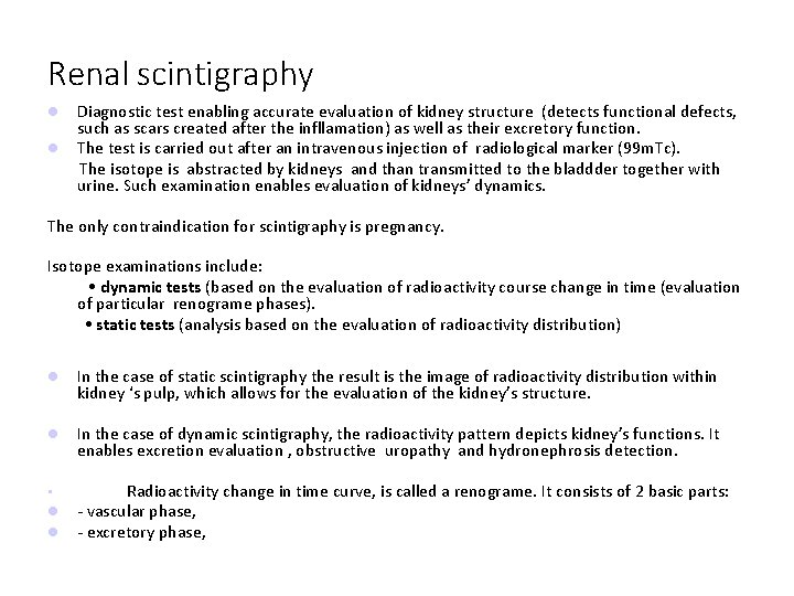 Renal scintigraphy Diagnostic test enabling accurate evaluation of kidney structure (detects functional defects, such