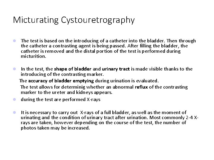 Micturating Cystouretrography The test is based on the introducing of a catheter into the