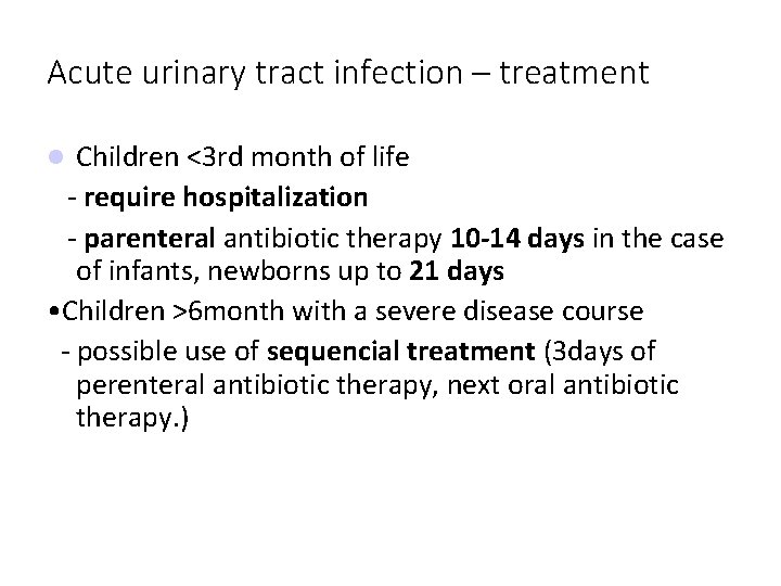 Acute urinary tract infection – treatment Children <3 rd month of life - require