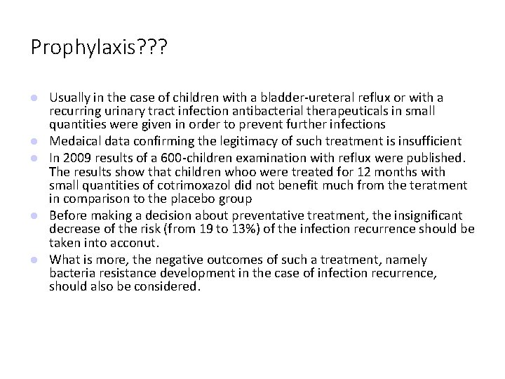 Prophylaxis? ? ? Usually in the case of children with a bladder-ureteral reflux or