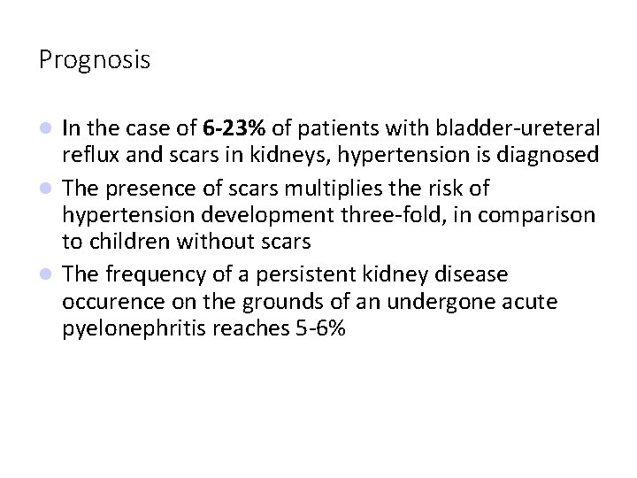 Prognosis In the case of 6 -23% of patients with bladder-ureteral reflux and scars