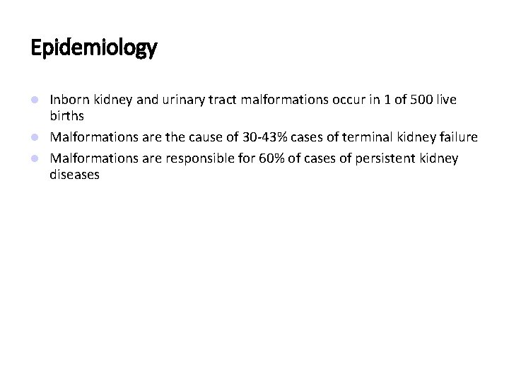 Epidemiology Inborn kidney and urinary tract malformations occur in 1 of 500 live births